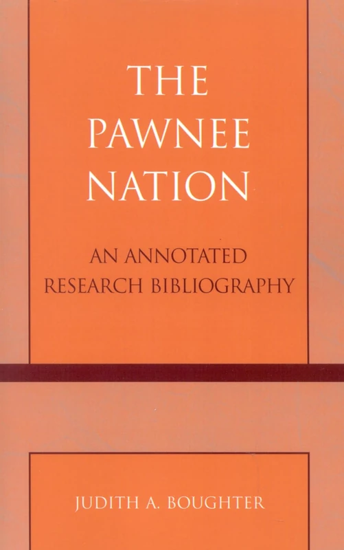 The Pawnee Nation: An Annotated Research Bibliography: 28 (Native American Bibliography Series)