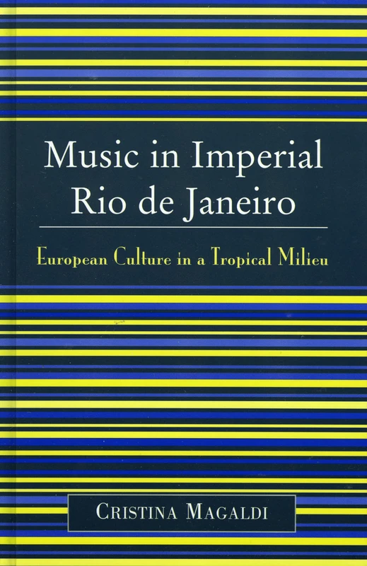 Music in Imperial Rio de Janeiro: European Culture in a Tropical Milieu