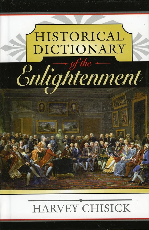 Historical Dictionary of the Enlightenment (Historical Dictionaries of Ancient Civilizations & Historical Eras): Volume 16