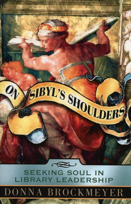 On Sibyl's Shoulders: Seeking Soul in Library Leadership