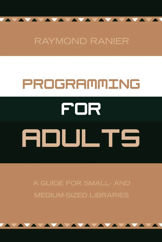 Programming for Adults: A Guide for Small and Medium Sized Libraries