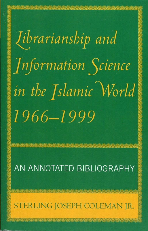 Librarianship and Information Science in the Islamic World, 1966-1999: An Annotated Bibliography