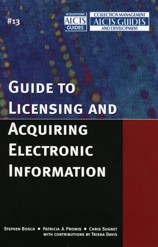 Guide to Licensing and Acquiring Electronic Information: Volume 13 (ALCTS Acquisitions Guides Series) - Image 1