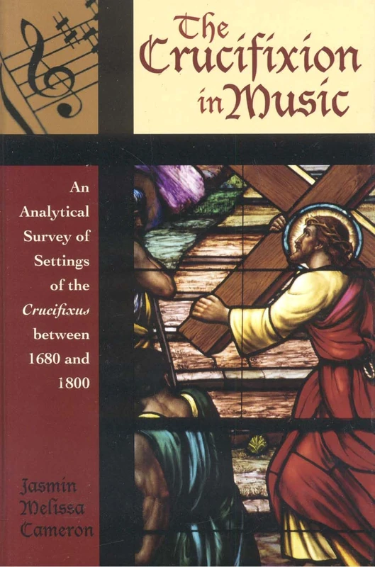 The Crucifixion in Music: An Analytical Survey of Settings of the Crucifixus Between 1680 and 1800 (Contextual Bach Studies): 1