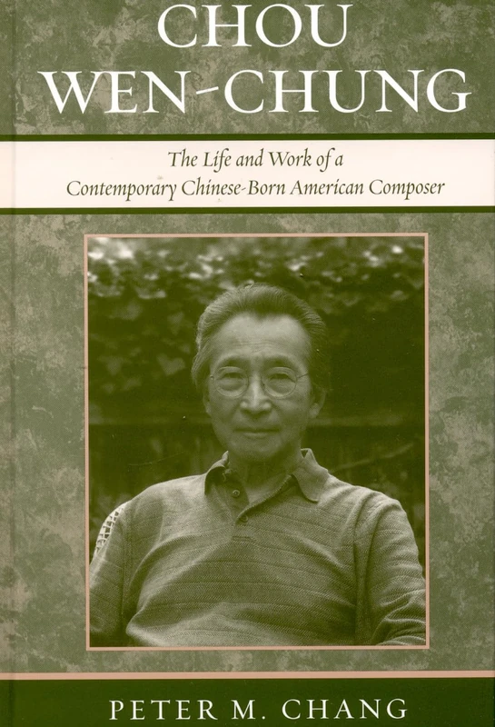 Chou Wen-Chung: The Life and Work of a Contemporary Chinese-Born American Composer (Composers of North America)