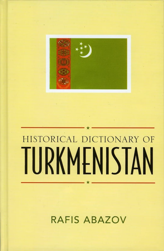 Historical Dictionary of Turkmenistan (Historical Dictionaries of Asia, Oceania, and the Middle East): 53