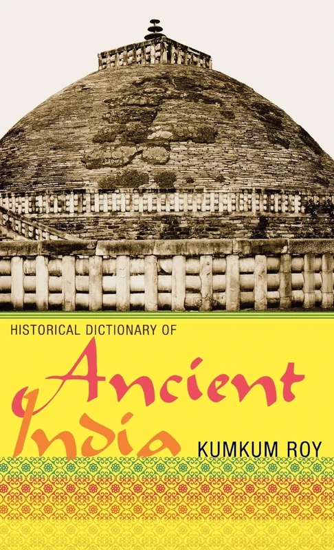 Historical Dictionary of Ancient India (Historical Dictionaries of Ancient Civilizations and Historical Eras): Volume 23