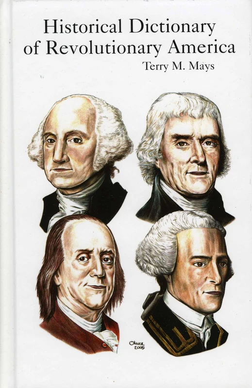 Historical Dictionary of Revolutionary America (Historical Dictionaries of U.S. Politics and Political Eras): 3