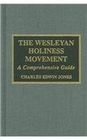 The Wesleyan Holiness Movement: A Comprehensive Guide (American Theological Library Association (ATLA) Bibliography Series)