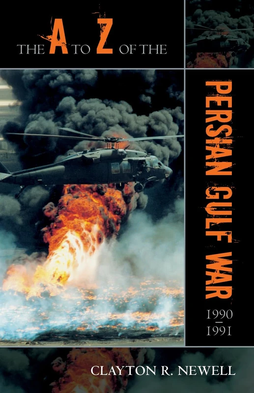 The A to Z of the Persian Gulf War 1990 - 1991: Volume 24 (The A to Z Guide Series)