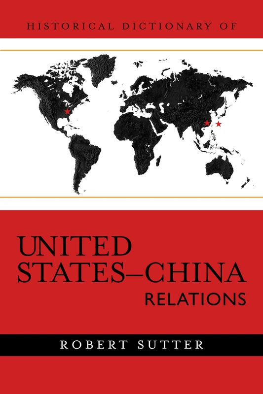 Historical Dictionary of United States-China Relations (Historical Dictionaries of U.S. Diplomacy): Volume 2 (Historical Dictionaries of Diplomacy and Foreign Relations)