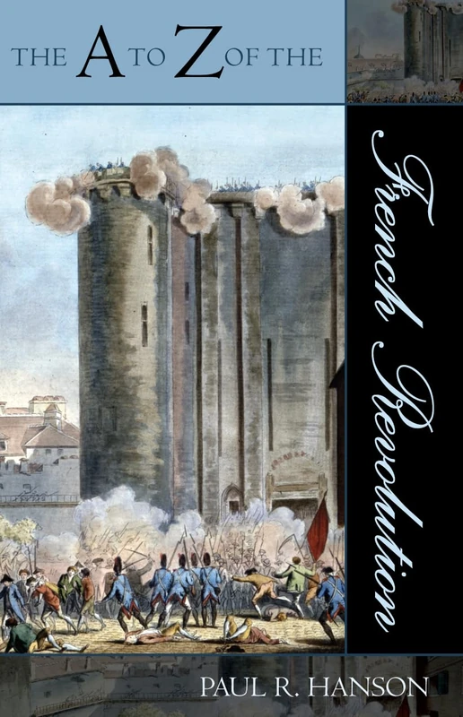 The A to Z of the French Revolution (A to Z Guides): Volume 23 (The A to Z Guide Series)