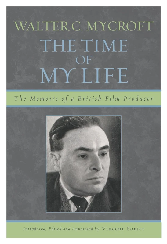 Walter C. Mycroft: The Time of My Life: 125 (The Scarecrow Filmmakers Series)