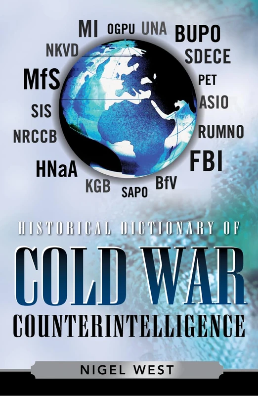 Historical Dictionary of Cold War Counterintelligence (Historical Dictionaries of Intelligence and Counterintelligence): Volume 6