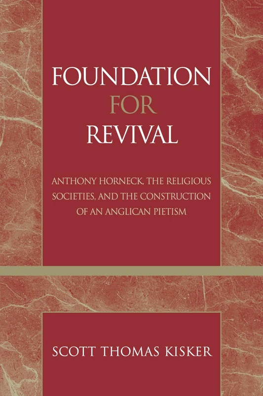 Foundation for Revival: Anthony Horneck, The Religious Societies, and the Construction of an Anglican Pietism (Pietist and Wesleyan Studies): 24