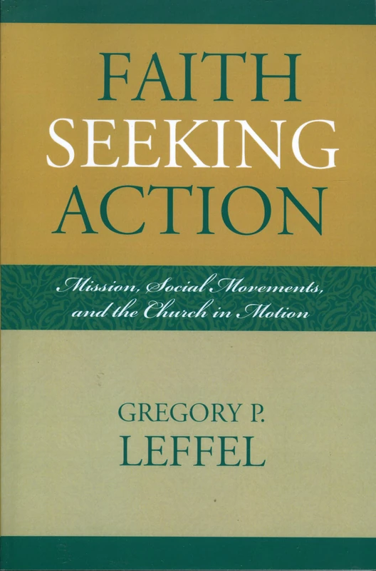 Faith Seeking Action: Mission, Social Movements, and the Church in Motion: 1 (Intercultural Studies)