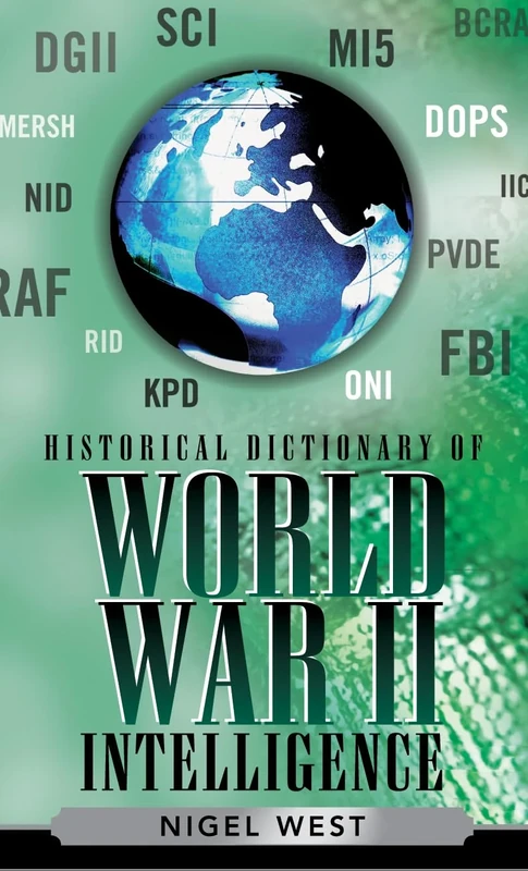 Historical Dictionary of World War II Intelligence (Historical Dictionaries of Intelligence and Counterintelligence)