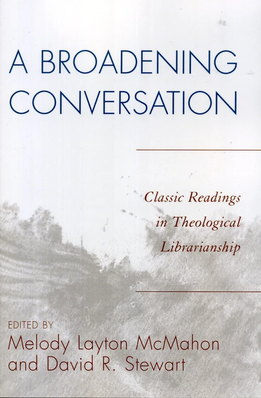 A Broadening Conversation: Classic Readings in Theological Librarianship: Classic Readings in Theological Librarianship (Atla Publications): 1 (The ATLA Reference and Professional Series)