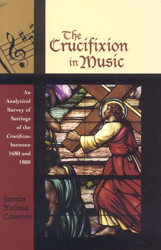 The Crucifixion in Music: An Analytical Survey of Settings of the Crucifixus Between 1680 and 1800 (Contextual Bach Studies): 1