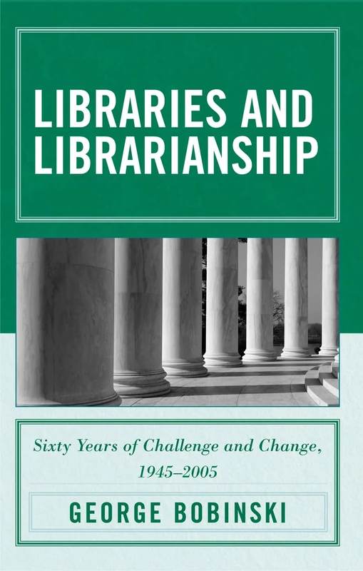 Libraries and Librarianship: Sixty Years of Challenge and Change, 1945-2005