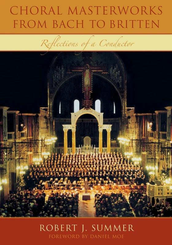 Choral Masterworks from Bach to Britten: Reflections of a Conductor