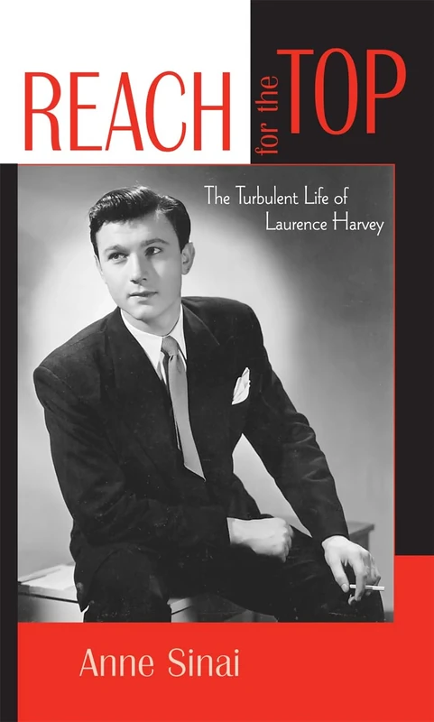 Reach for the Top: The Turbulent Life of Laurence Harvey: 99 (The Scarecrow Filmmakers Series)