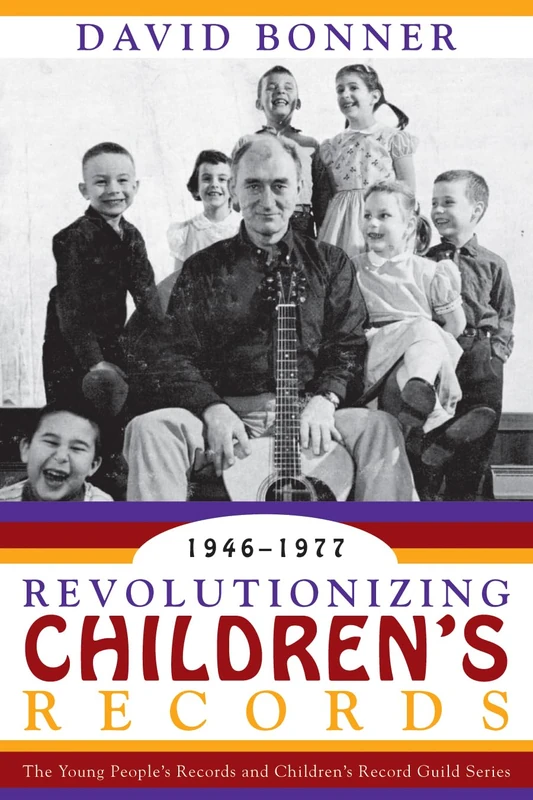 Revolutionizing Children's Records: The Young People's Records and Children's Record Guild Series, 1946-1977 (American Folk Music and Musicians Series): 9