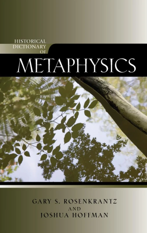Historical Dictionary of Metaphysics (Historical Dictionaries of Religions, Philosophies, and Movements): Volume 103