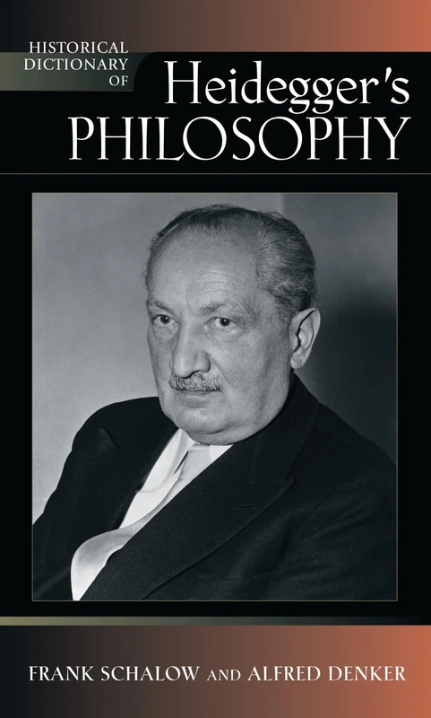 Historical Dictionary of Heidegger's Philosophy (Historical Dictionaries of Religions, Philosophies and Movements): Volume 101