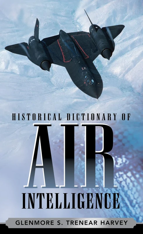 Historical Dictionary of Air Intelligence (Historical Dictionaries of Intelligence and Counterintelligence): 9