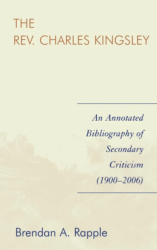 The Rev. Charles Kingsley: An Annotated Bibliography of Secondary Criticism (1900-2006)