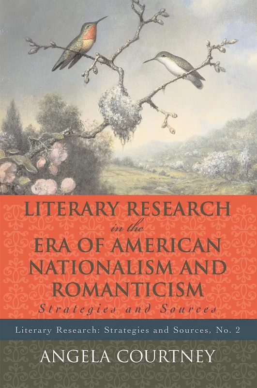 Literary Research and the Era of American Nationalism and Romanticism: Strategies and Sources (Literary Research: Strategies and Sources): 2