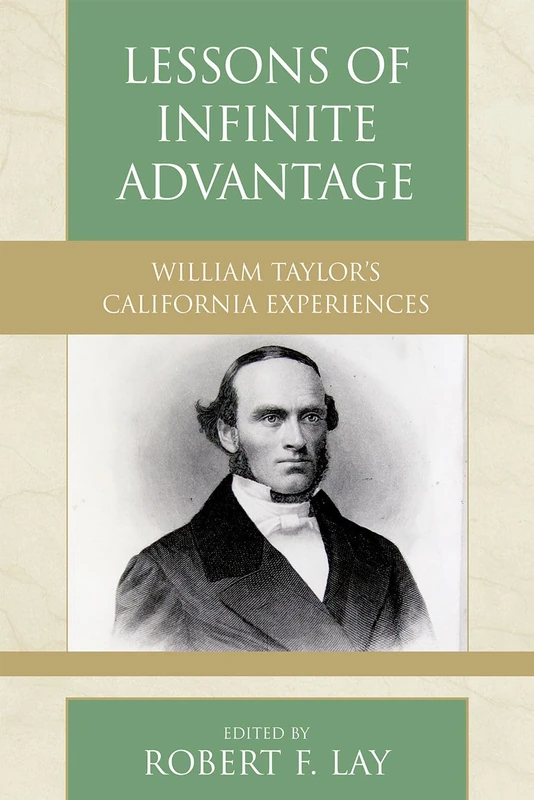 Lessons of Infinite Advantage: William Taylor's California Experiences: 32 (Pietist and Wesleyan Studies)
