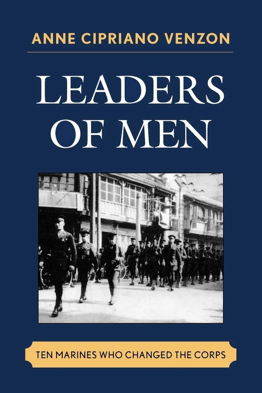 Leaders of Men: Ten Marines Who Changed the Corps: Ten Marines Who Changed the Corps