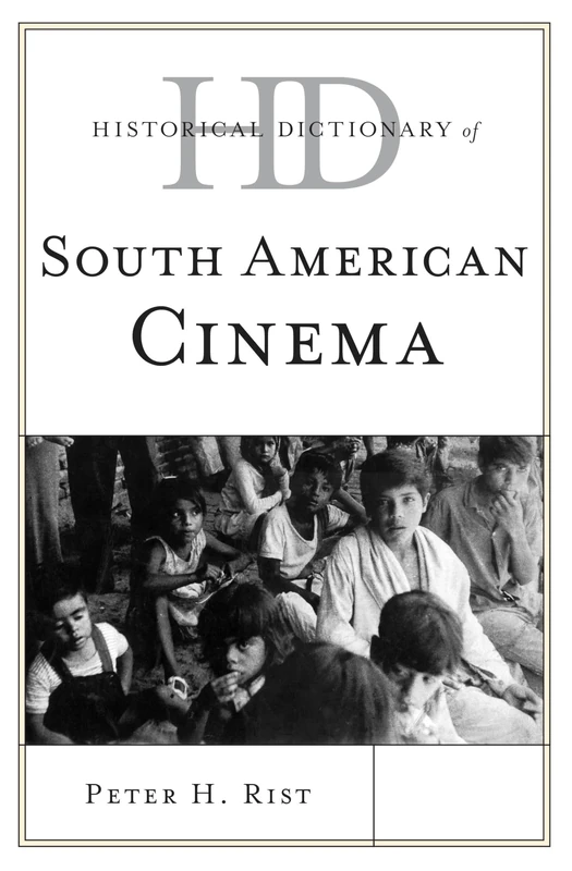 Historical Dictionary of South American Cinema (Historical Dictionaries of Literature and the Arts)