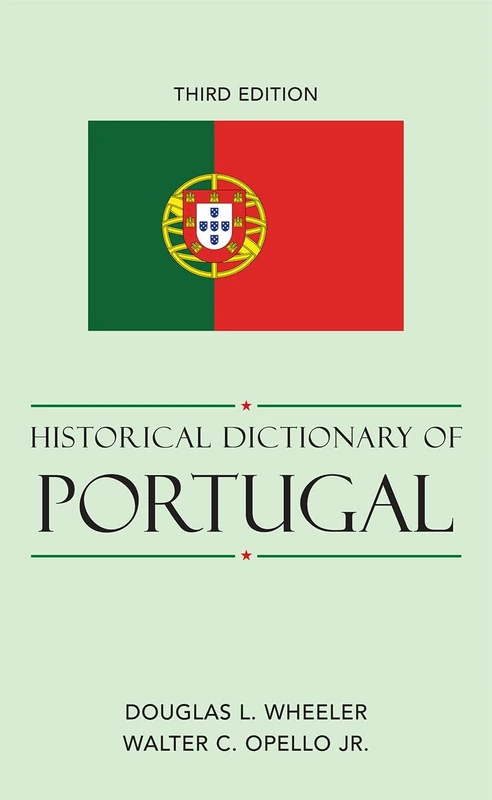 Historical Dictionary of Portugal (Historical Dictionaries of Europe): Volume 73
