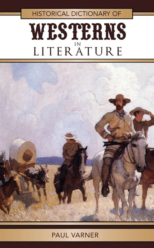 Historical Dictionary of Westerns in Literature (Historical Dictionaries of Literature and the Arts): 41