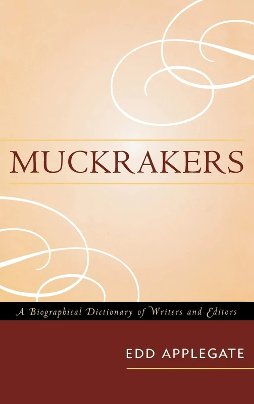 Muckrakers: A Biographical Dictionary of Writers and Editors