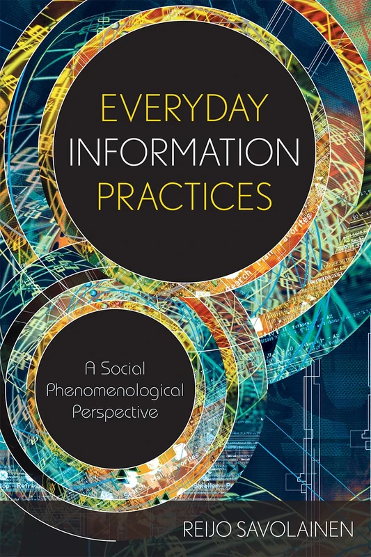 Everyday Information Practices: A Social Phenomenological Perspective