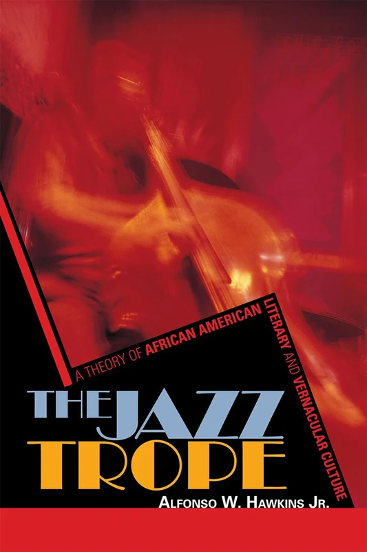 The Jazz Trope: A Theory of African American Literary and Vernacular Culture: 1 (African American Cultural Theory and Heritage)