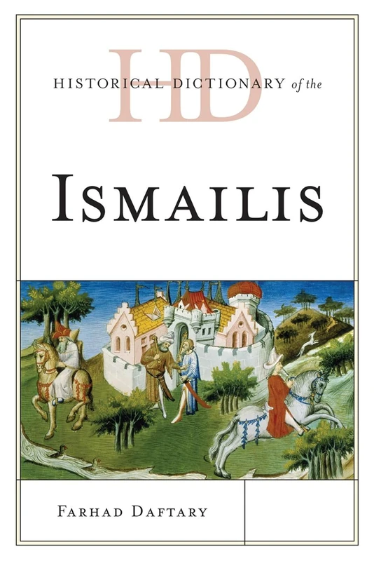 Historical Dictionary of the Ismailis (Historical Dictionaries of Peoples and Cultures)