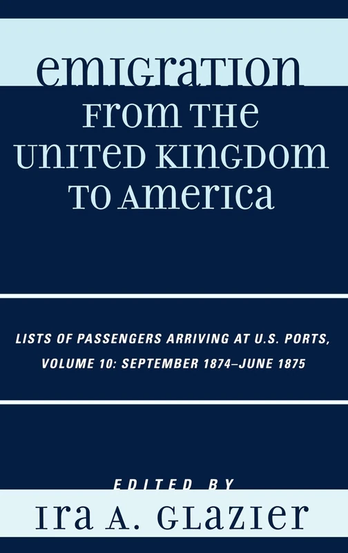 Emigration from the United Kingdom to America: Lists of Passengers Arriving at U.S. Ports, September 1874 - June 1875