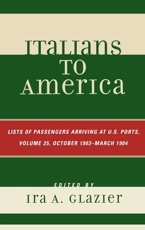 Italians to America, October 1903 - March 1904: Lists of Passengers Arriving at U.S. Ports: 25