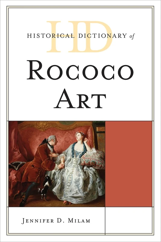 Historical Dictionary of Rococo Art (Historical Dictionaries of Literature and the Arts)