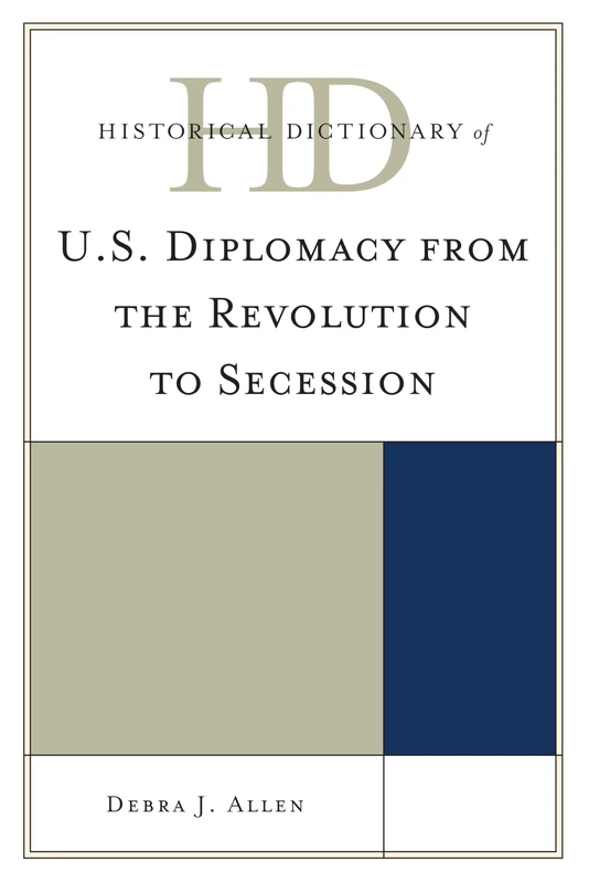 Historical Dictionary of U.S. Diplomacy from the Revolution to Secession (Historical Dictionaries of Diplomacy and Foreign Relations)