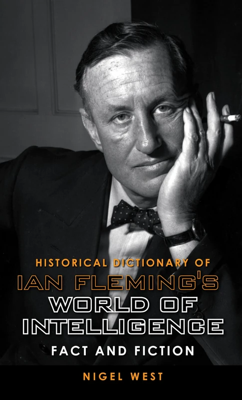 Historical Dictionary of Ian Fleming's James Bond (Historical Dictionaries of Intelligence and Counterintelligence): Fact and Fiction: 12