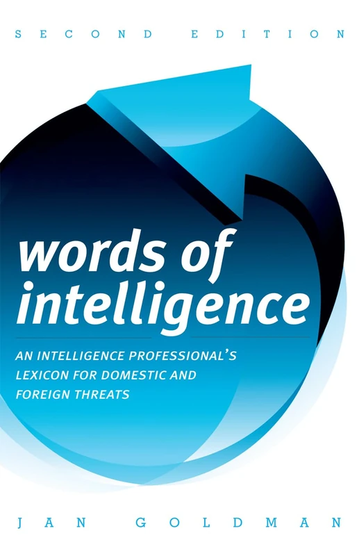 Words of Intelligence: An Intelligence Professional's Lexicon for Domestic and Foreign Threats (Scarecrow Professional Intelligence Education): 14 ... Professional Intelligence Education Series)