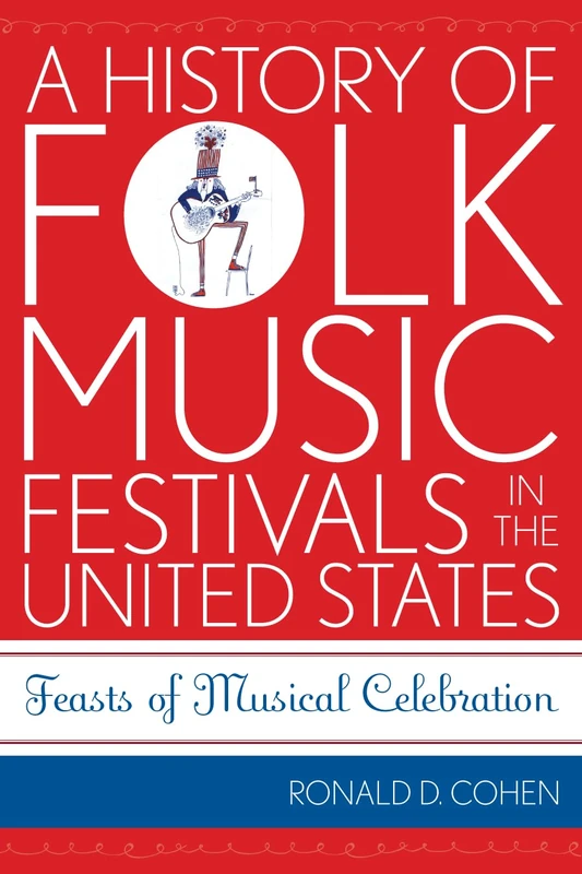 A History of Folk Music Festivals in the United States: Feasts of Musical Celebration (American Folk Music and Musicians Series): 11