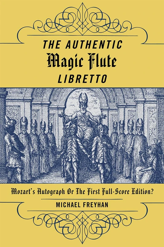 The Authentic "Magic Flute" Libretto: Mozart's Autograph or the First Full-score Edition?