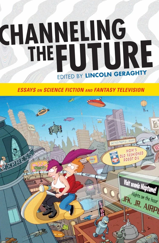 Channeling the Future: Essays on Science Fiction and Fantasy Television